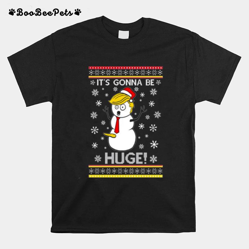 Trump Snowman Its Gonna Be Huge Ugly Christmas 2022 T-Shirt
