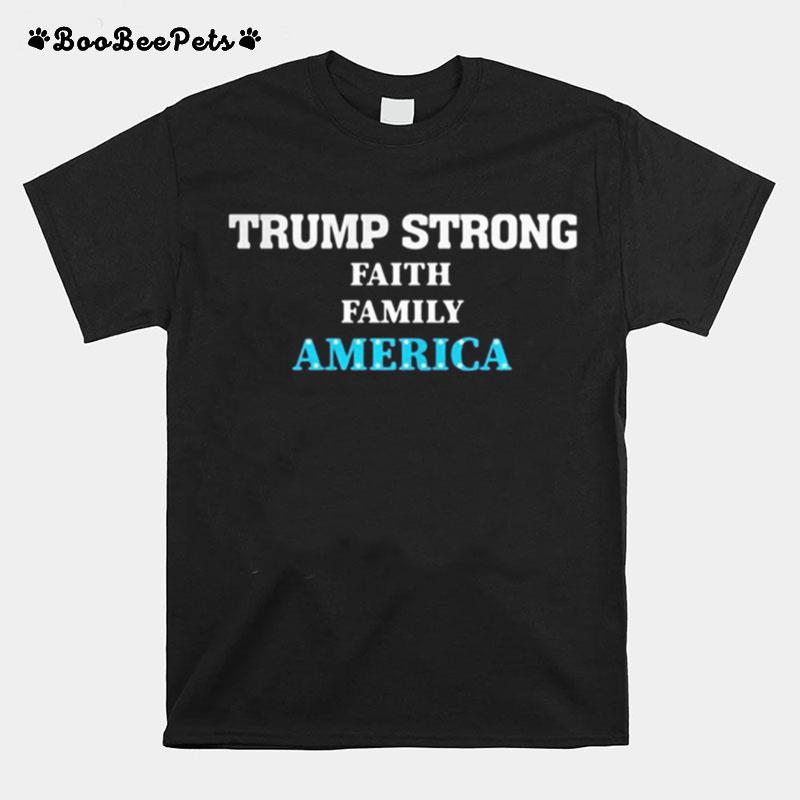 Trump Strong Faith Family America Election T-Shirt