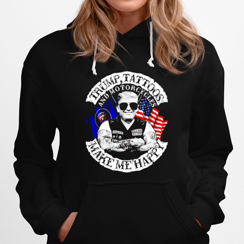 Trump Tattoos And Motorcycles Make Me Happy Hoodie