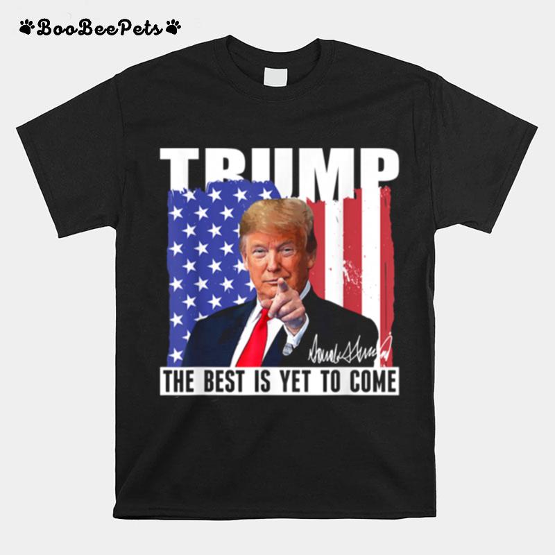 Trump The Best Is Yet To Come Usa Flag Donald Trump T-Shirt