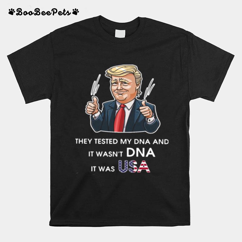 Trump They Tested My Dna And It Wasnt Dna It Was Usa Flag T-Shirt