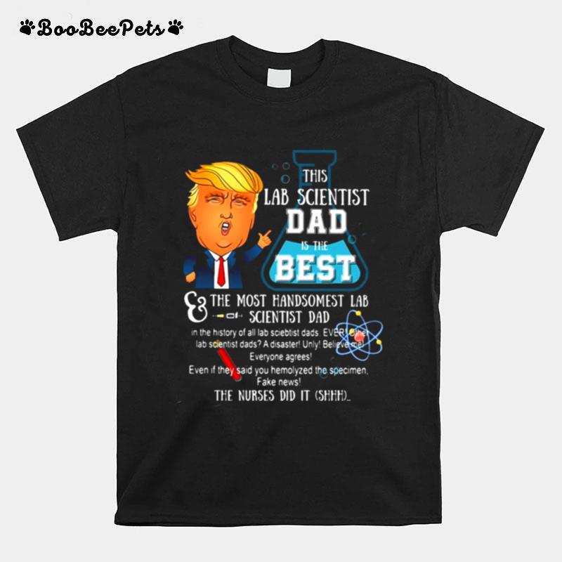 Trump This Lab Scientist Dad Is The Best The Most Handsomest Lab Scientist Dad T-Shirt