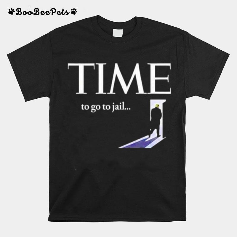 Trump Time To Go To Jail T-Shirt