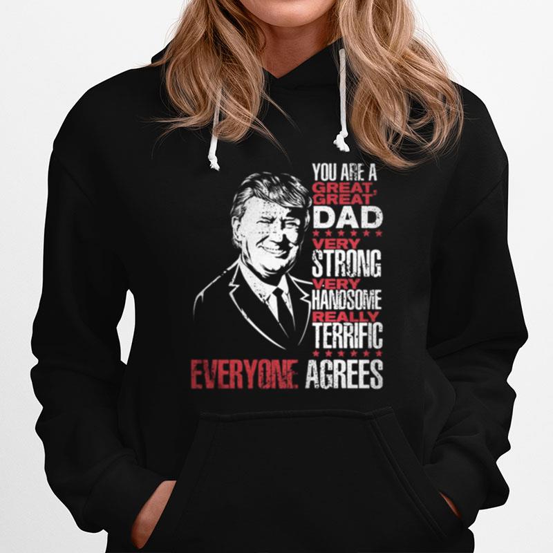 Trump You Are A Great Dad Very Strong Very Handsome Really Terrific Everyone Agrees Stars Hoodie