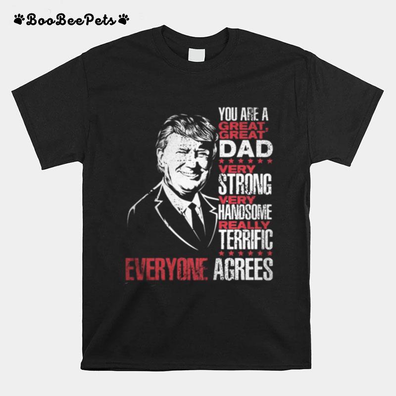 Trump You Are A Great Dad Very Strong Very Handsome Really Terrific Everyone Agrees Stars T-Shirt