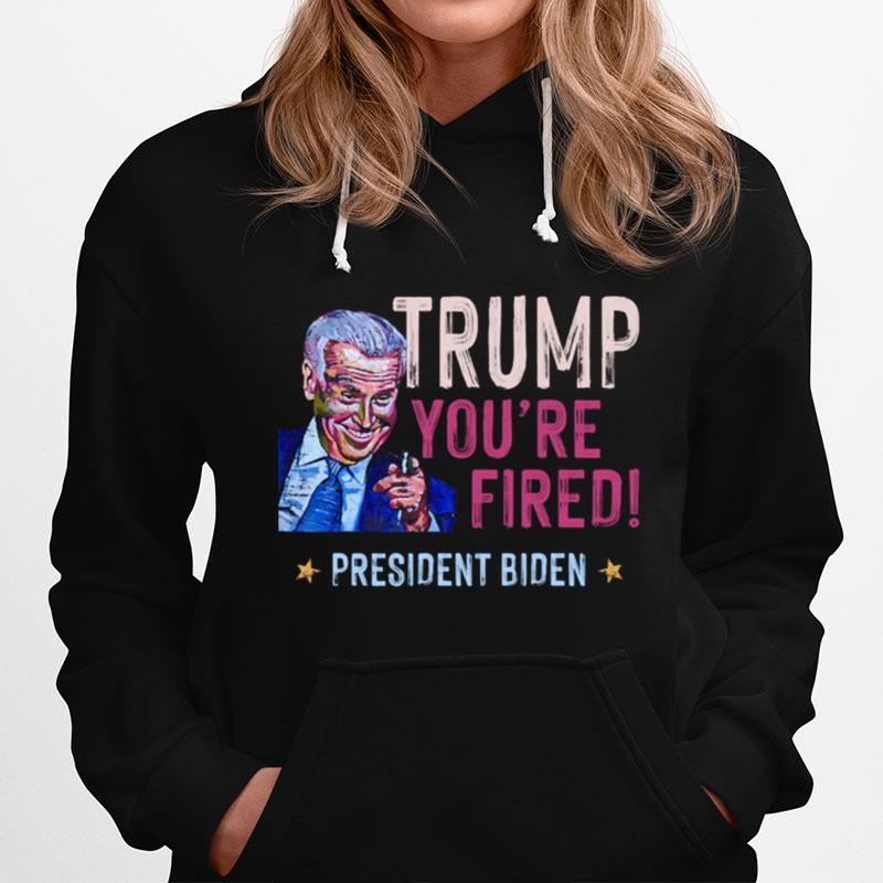 Trump You Are Fired President Biden Won Election Hoodie
