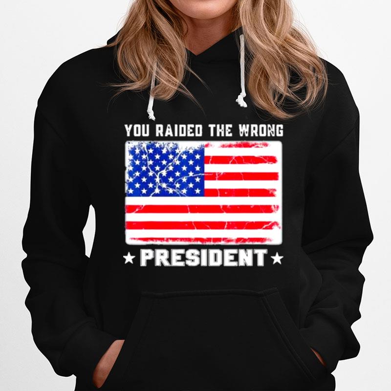 Trump You Raided The Wrong President American Flag Hoodie