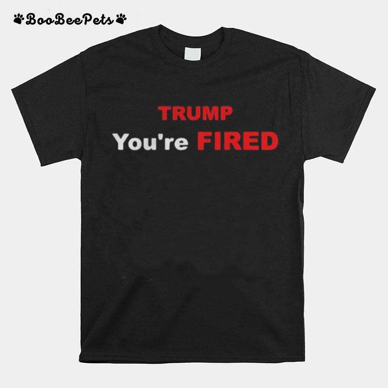 Trump Youre Fired Election T-Shirt