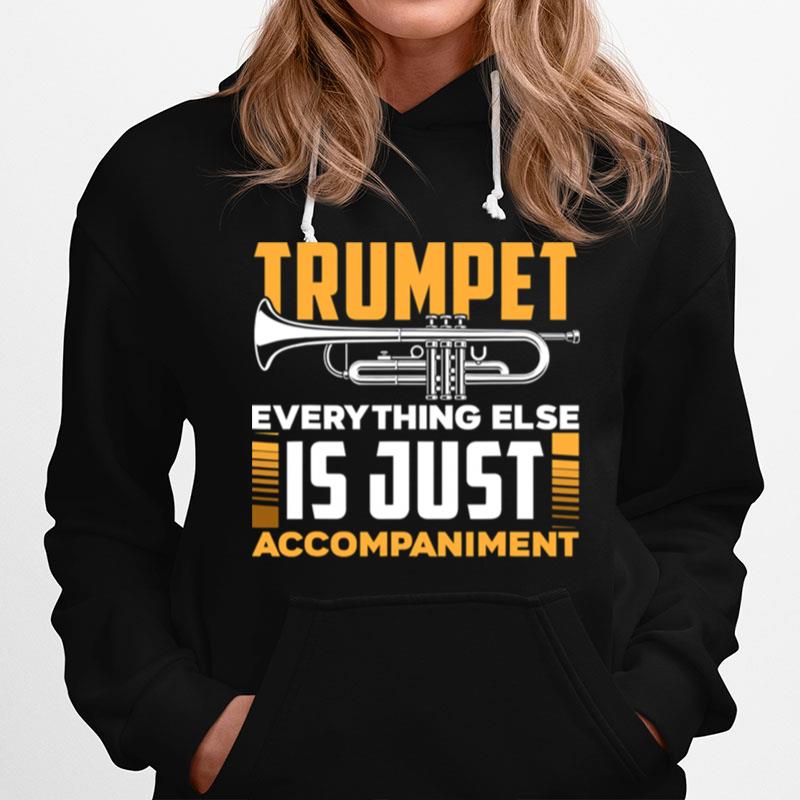 Trumpet Everyhting Else Is Just Accompaniment Hoodie
