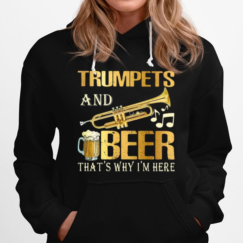 Trumpets And Beer Thats Why Im Here Music Election Hoodie