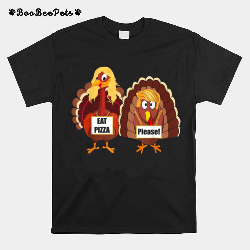 Trumpsgiving Turkey Eat Pizza Please Thanksgiving T-Shirt