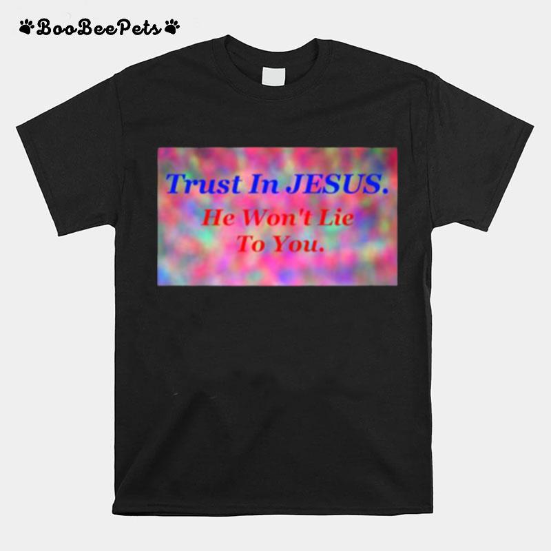 Trust In Jesus He Wont Lie To You T-Shirt
