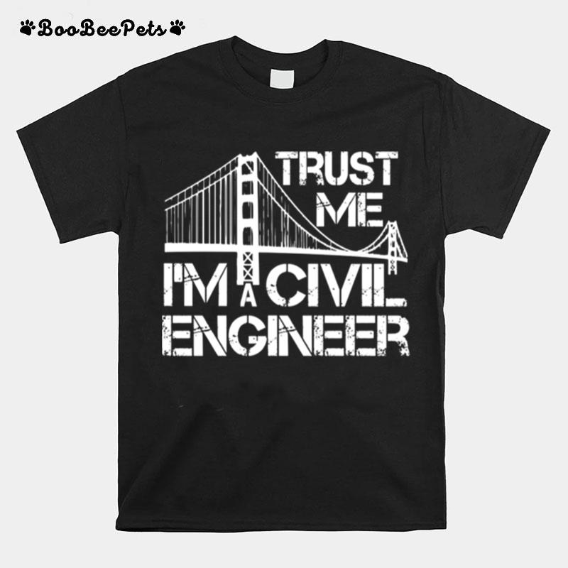 Trust Me I Am A Civil Engineer T-Shirt