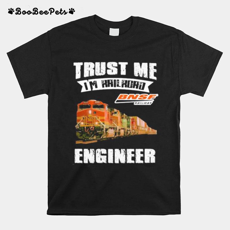 Trust Me I%E2%80%99M Railroad Bnsf Railway Engineer T-Shirt