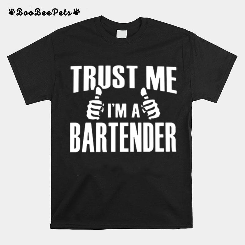 Trust Me Im A Bartender T-Shirt