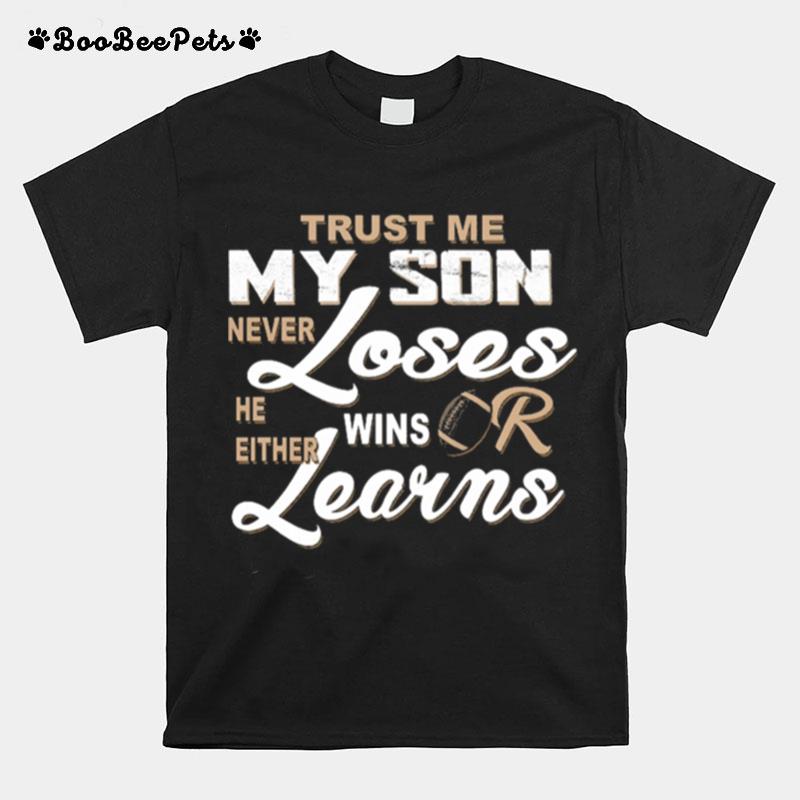 Trust Me My Son Never Loses He Either Wins Or Learns T-Shirt