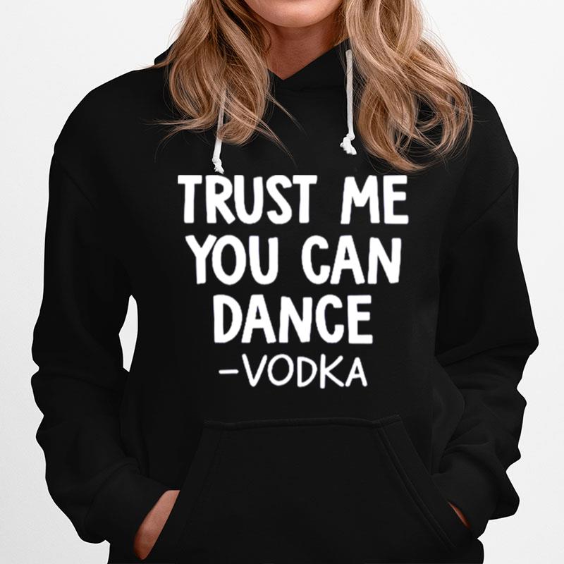 Trust Me You Can Dance Vodka Hoodie