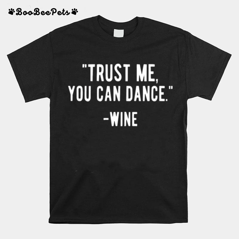 Trust Me You Can Dance Wine T-Shirt