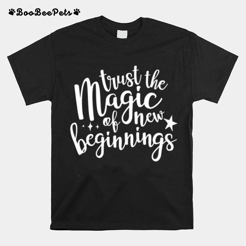 Trust The Magic Of New Beginnings T-Shirt