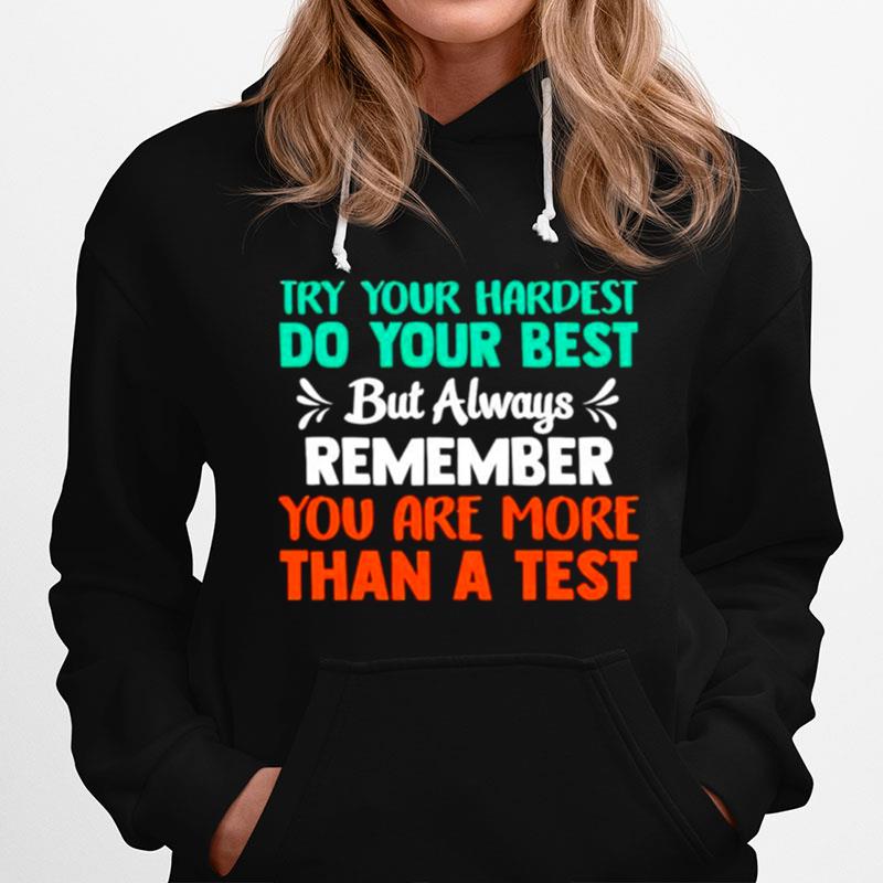 Try Your Hardest Do Your Best But Always Remember You Are More Than A Test Hoodie