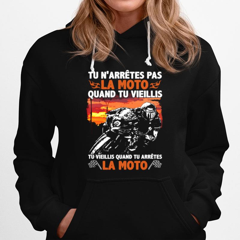Tu Narrives Pas La Moto Quand Tu Vieillis Tu Vieillis Quand Tu Arretes La Moto Hoodie