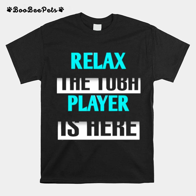 Tubist Relax The Tuba Player Is Here T-Shirt