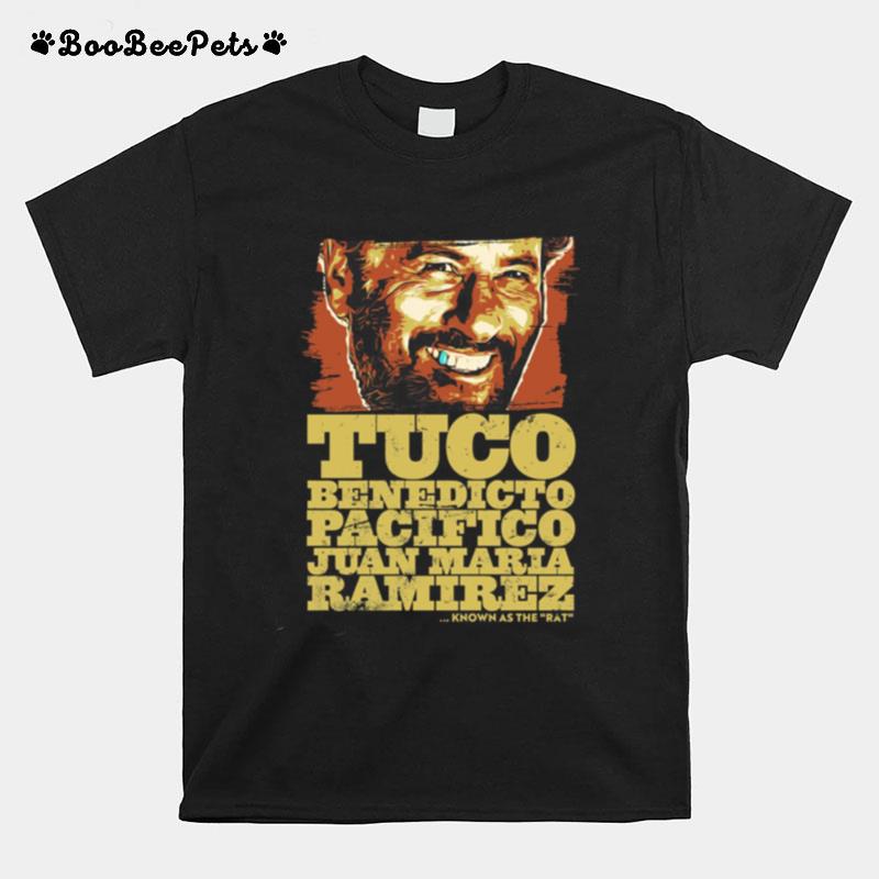 Tuco Benedicto Pacifico Juan Maria Ramirez The Good The Bad And The Ugly T-Shirt