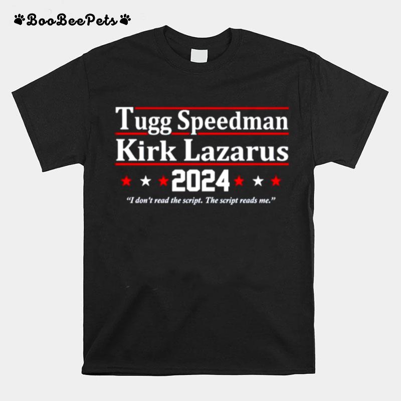 Tugg Speedman Kirk Lazarus 2024 I Dont Read The Script T-Shirt