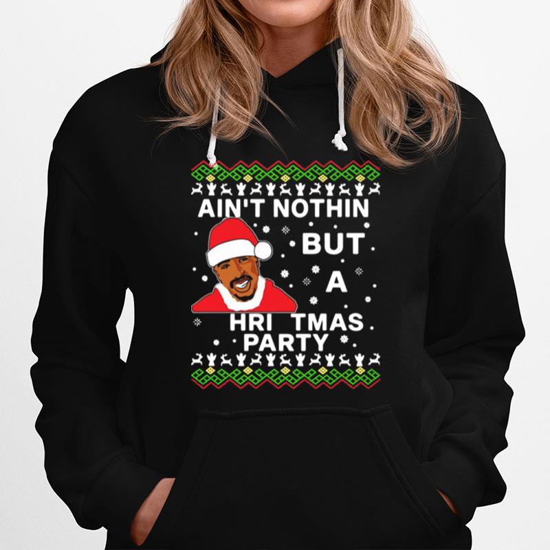 Tupac Aint Nothin But A Christmas Party Hoodie