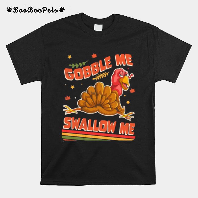 Turkey Thanksgiving Gobble Me Swallow Me T-Shirt