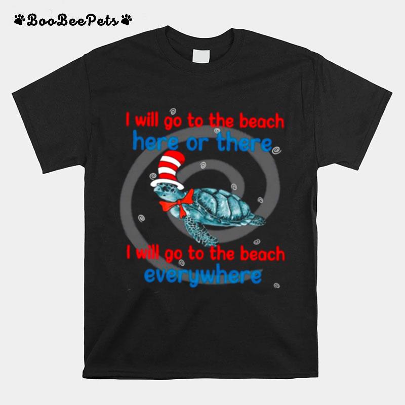Turtle Hat Dr Seuss I Will Go To The Bach Here Or There T-Shirt
