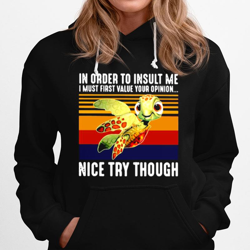 Turtle In Order To Insult Me I Must First Value Your Opinion Nice Try Though Vintage Retro Hoodie