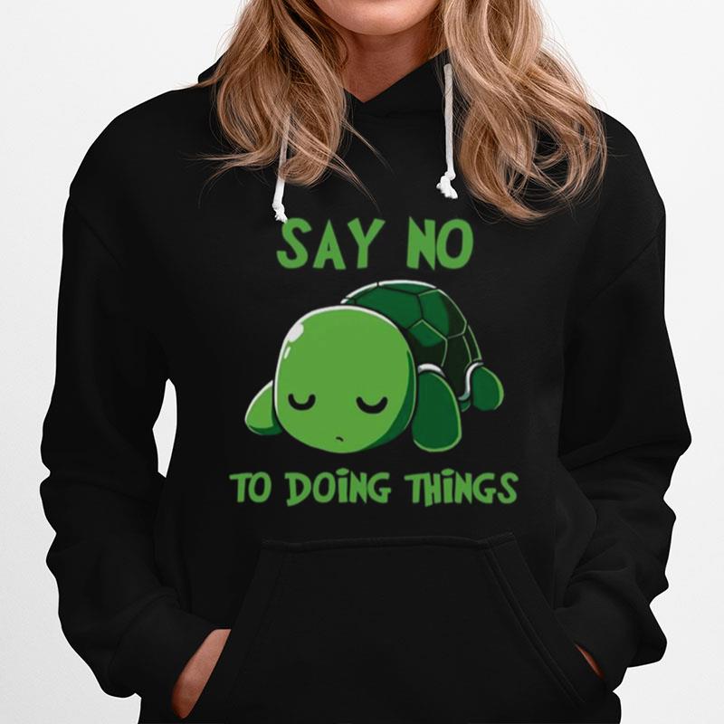 Turtle Sa No To Doing Things Hoodie