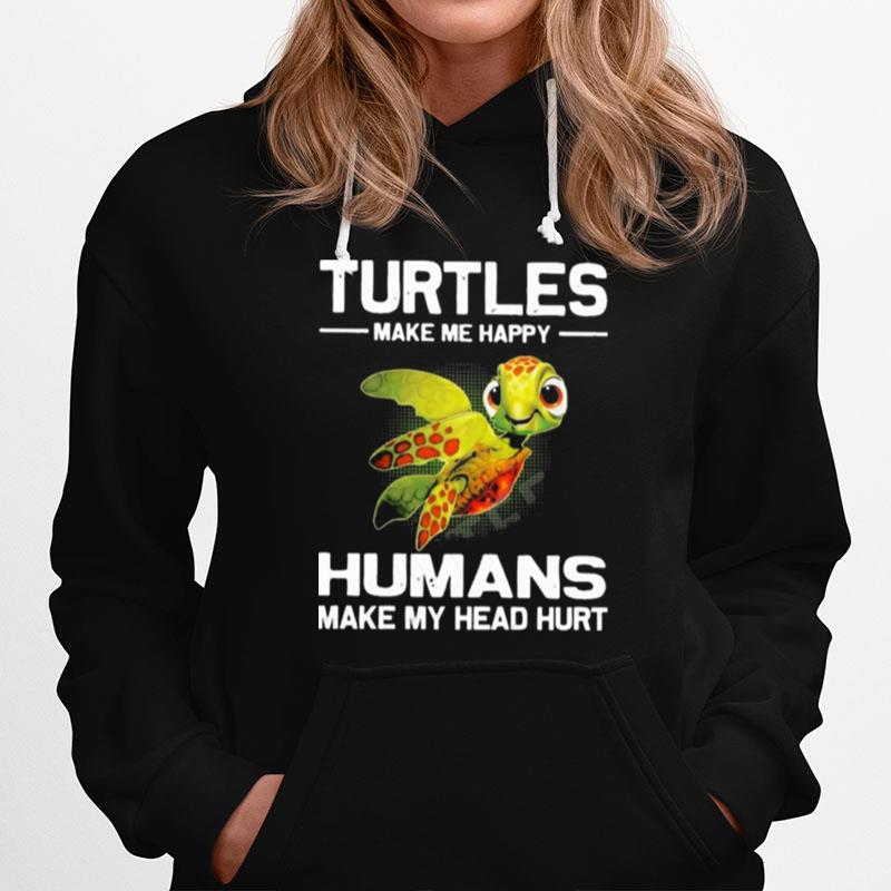 Turtles Make Me Happy Humans Make My Head Hurt Hoodie