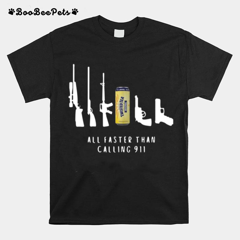 Twisted Tea All Faster Than Calling 911 T-Shirt