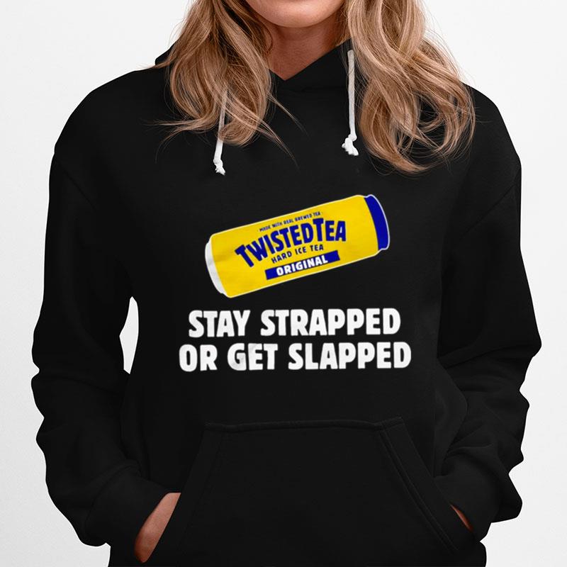 Twisted Tea Stay Strapped Or Get Slapped Hoodie