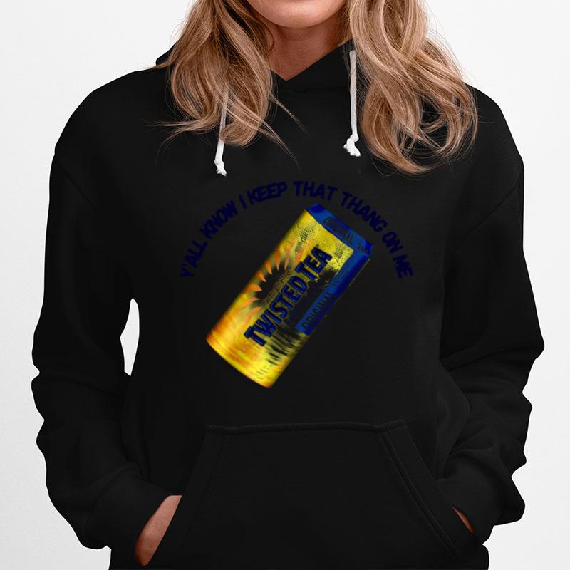 Twisted Tea Yall Know I Keep That Thang On Me Hoodie