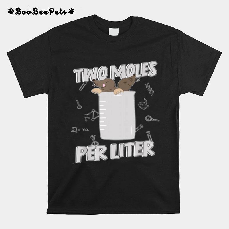 Two Moles Per Liter Chemistry Science T-Shirt