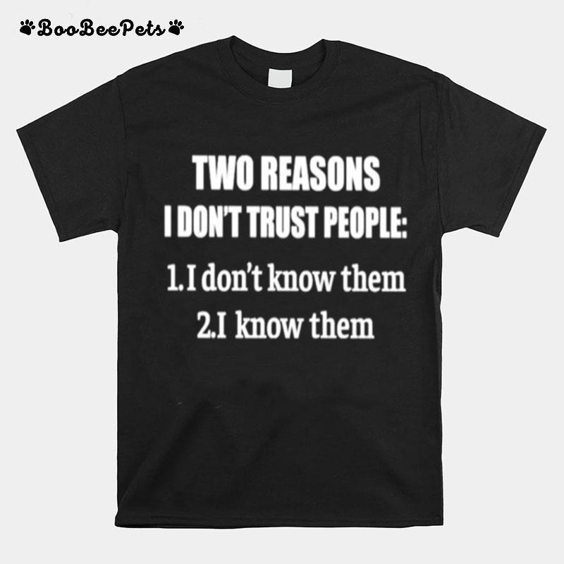 Two Reasons I Dont Trust People T-Shirt