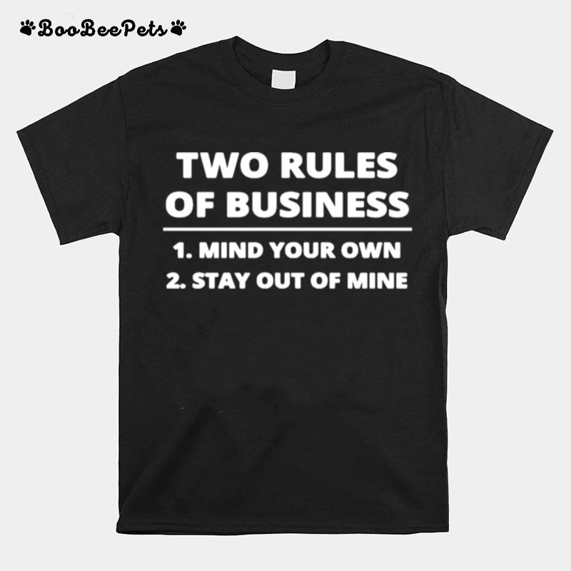 Two Rules Of Business Mind Your Own Stay Out Of Mine T-Shirt