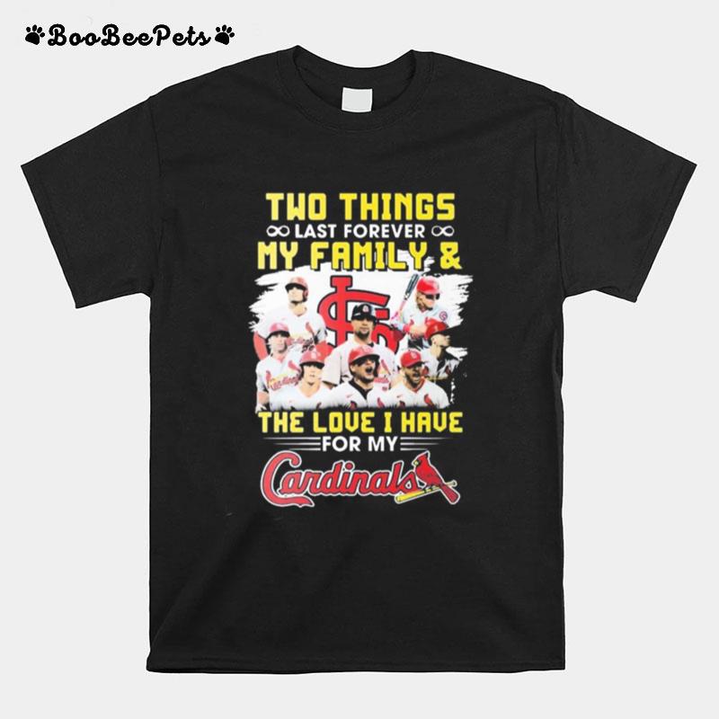 Two Things Last Forever My Family And The Love I Have For My St Louis Cardinals T-Shirt