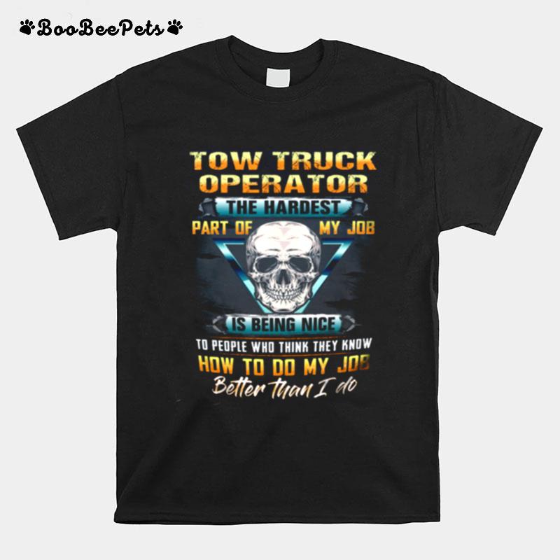 Two Truck Operator The Hardest Part Of My Job Is Being Nice T-Shirt