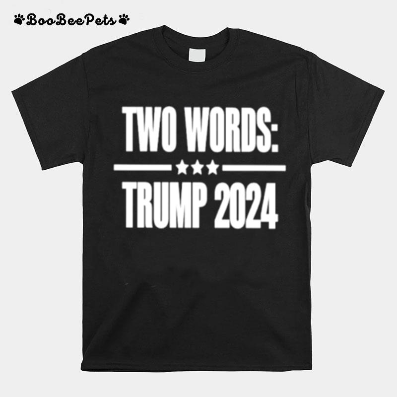 Two Words Trump 2024 T-Shirt