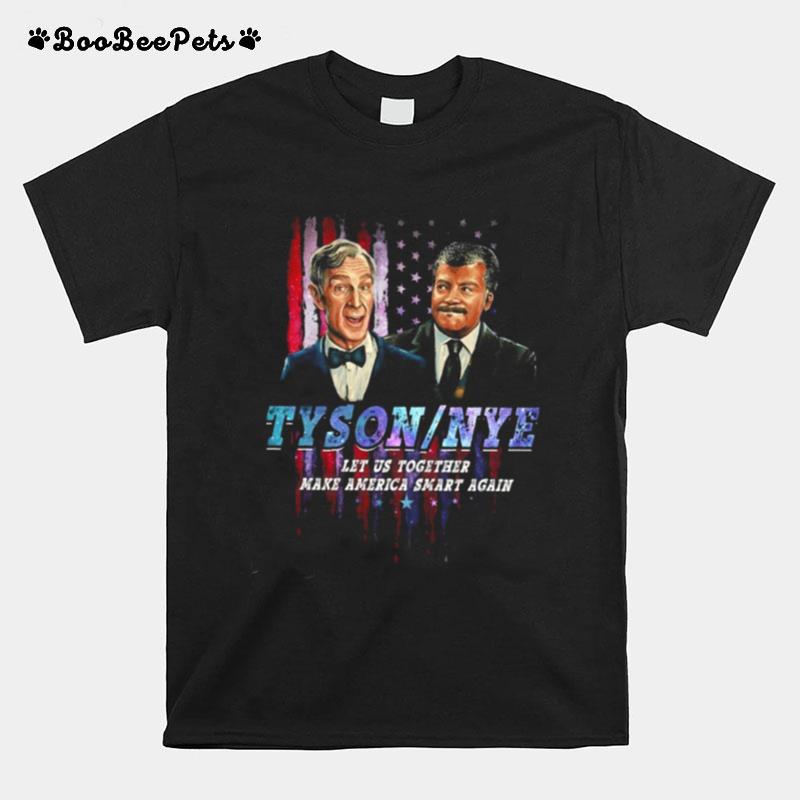 Tyson Nye Let Us Together Make America Smart Again T-Shirt