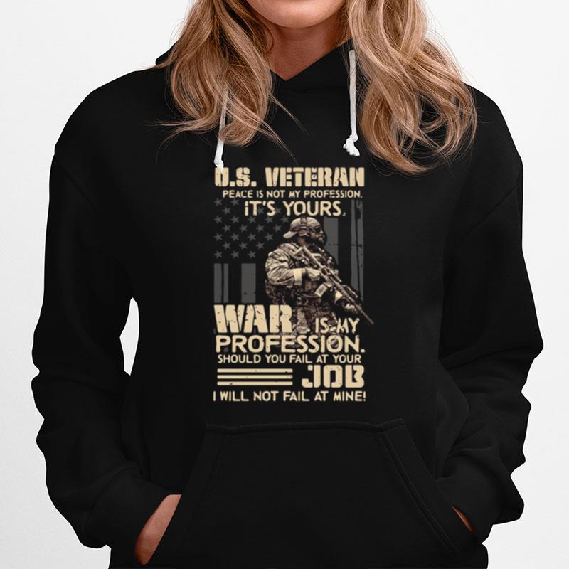 U.S. Veteran Peace Is Not My Profession Its Yours War Is My Profession Hoodie