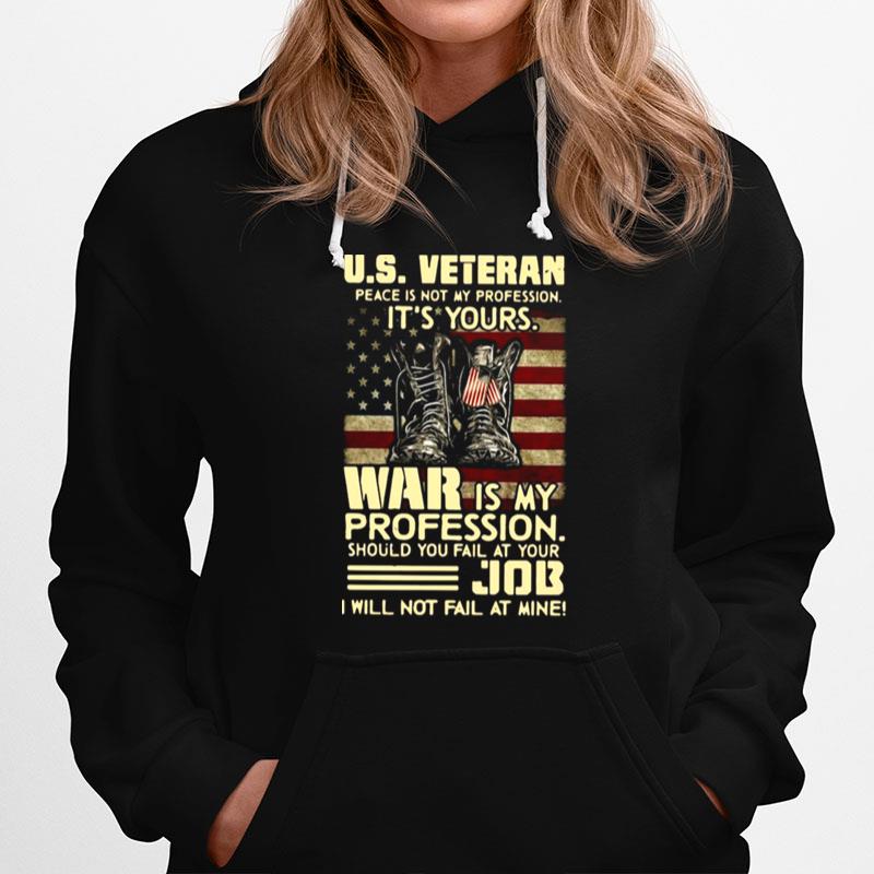 U.S Veteran Peace Is Not My Profession Its Yours War Is My Profession Should You Fail At Your Job Hoodie