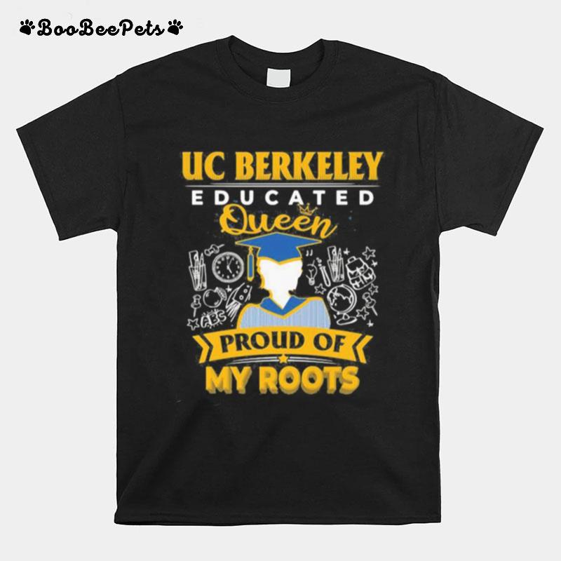 Uc Berkeley Educated Queen Proud Of My Roots Grade T-Shirt