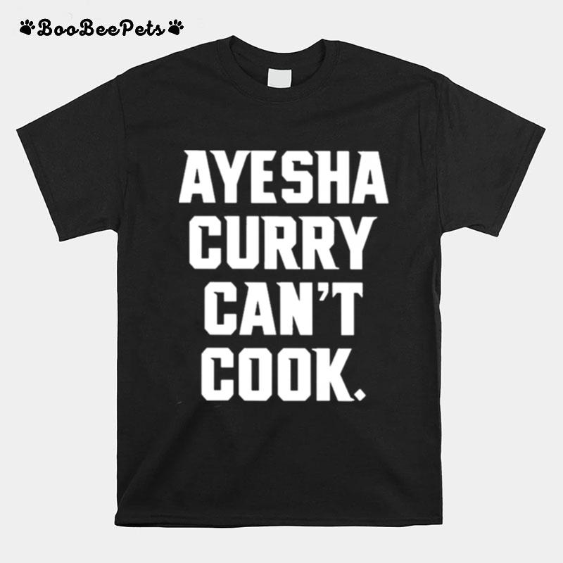 Ug Ayesha Curry Cant Cook T-Shirt