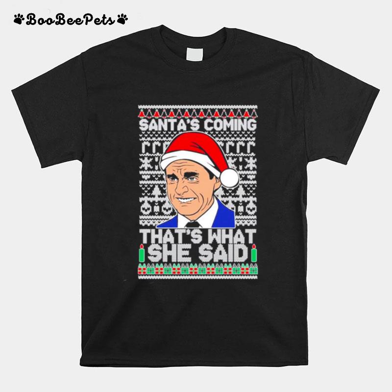 Ugly Christmas The Office Santas Coming Thats What She Said Christmas 2022 T-Shirt