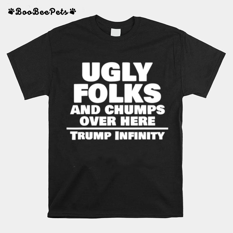 Ugly Folks And Chumps Over Here Trump Infinity Election T-Shirt